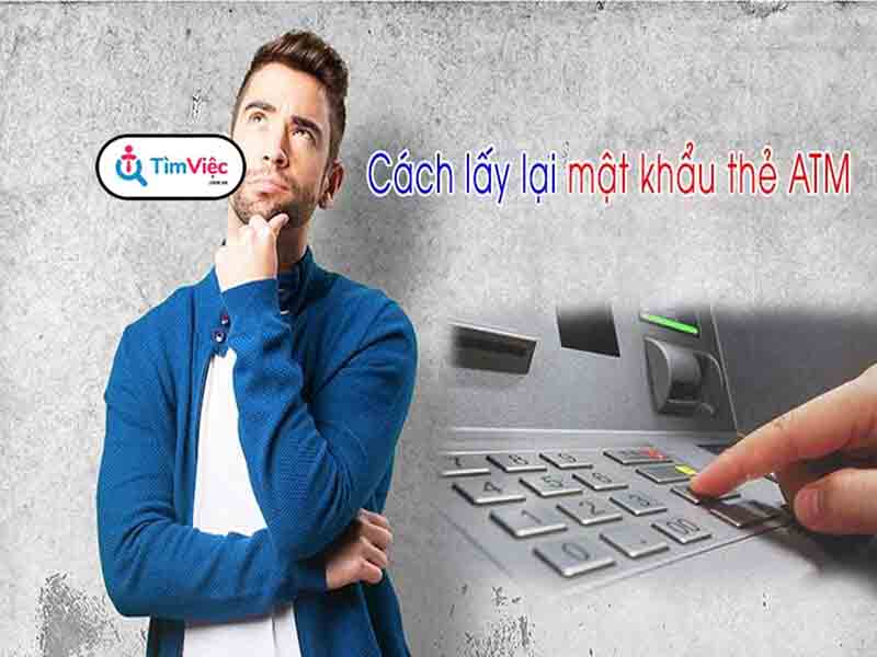 Quên mật khẩu thẻ ATM và cách lấy lại mật khẩu nhanh chóng