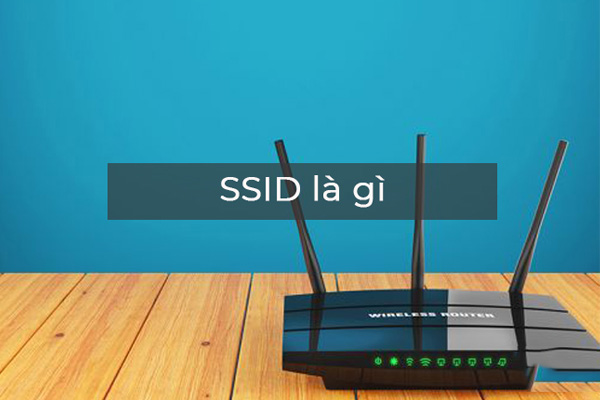 SSID là gì? Cách kết nối SSID wifi vào mạng internet không dây - Ảnh 1