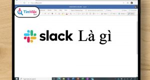 Slack là gì? Tìm hiểu tính năng hữu dụng của Slack với người dùng