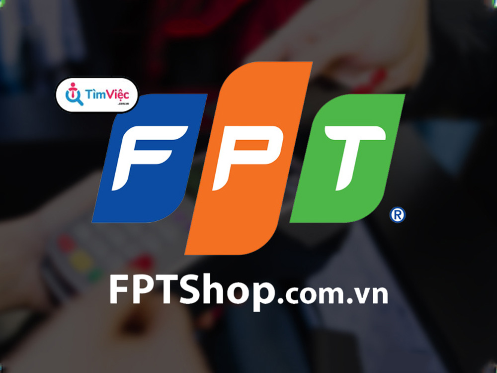FPT Shop: Review tổng quan cơ hội việc làm, chế độ đãi ngộ