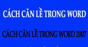 Hướng dẫn cách căn chỉnh lề trong Word 2007 2010 2013 2016 2019 nhanh nhất !