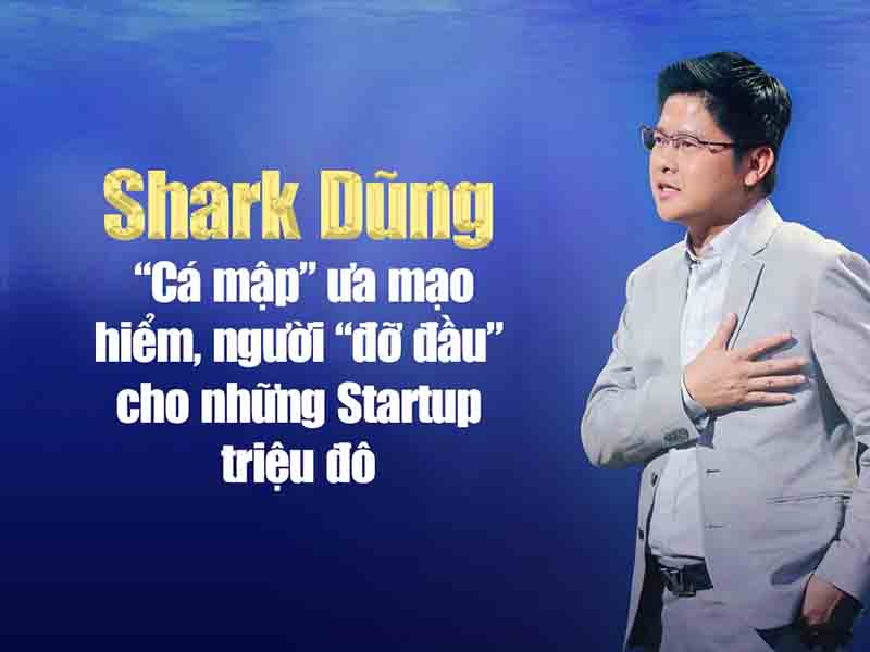 Shark Dũng là ai - Tiểu sử và sự nghiệp của Nguyễn Mạnh Dũng