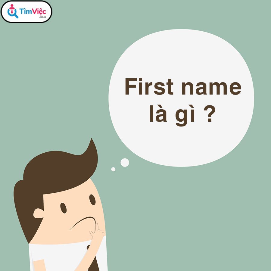 First Name là gì? Cách điền First Name chủ yếu xách nhất