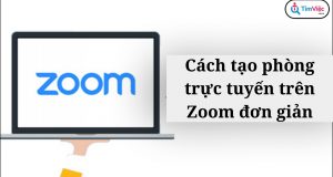 Hướng dẫn cách tạo phòng Zoom trên máy tính và điện thoại