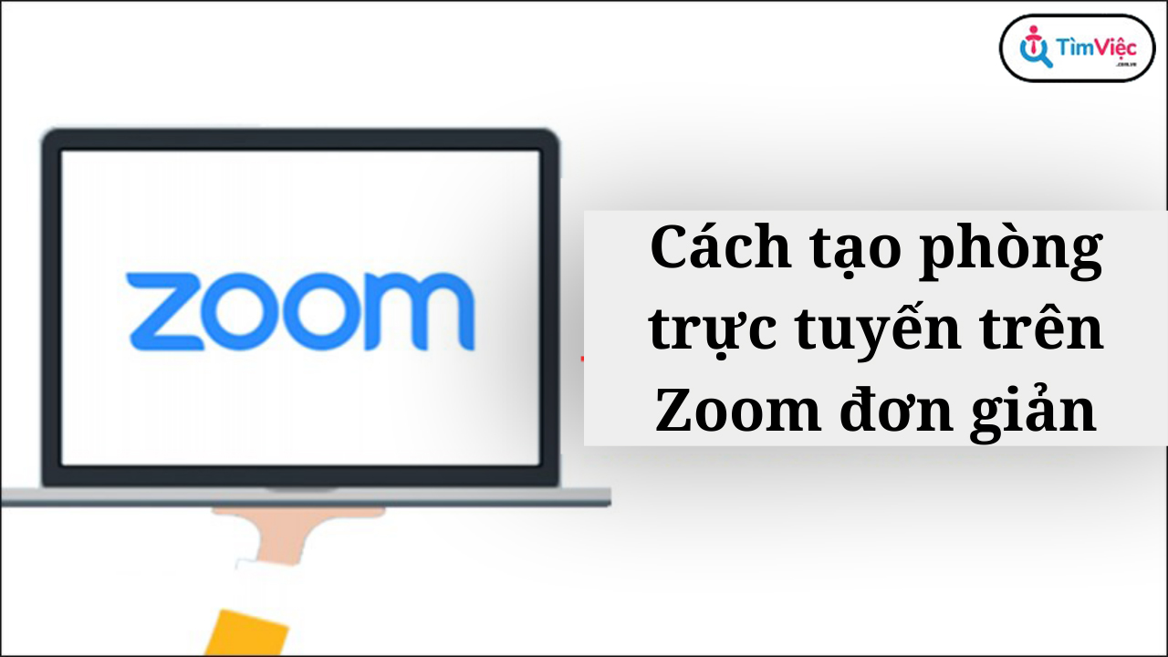 Hướng dẫn cách tạo phòng Zoom trên máy tính và điện thoại