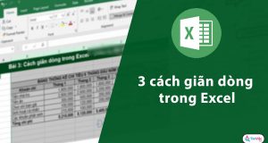 Giãn dòng trong Excel siêu nhanh siêu đơn giản!