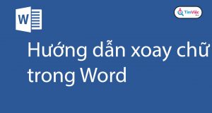 Cách xoay chữ trong Word 2007, 2010, 2013, 2016 đơn giản nhất