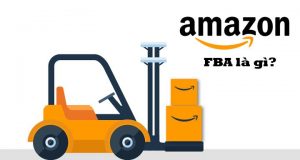 Amazon FBA là gì? Tìm hiểu về hình thức bán hàng Amazon FBA