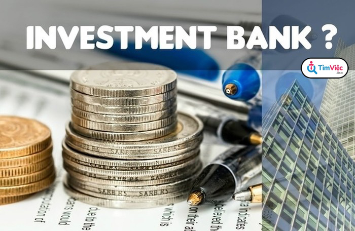 Investment bank là gì? Các công việc của Investment Bank - Ảnh 1