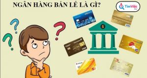 Ngân hàng bán lẻ là gì? Top 3 ngân hàng bán lẻ hàng đầu Việt Nam