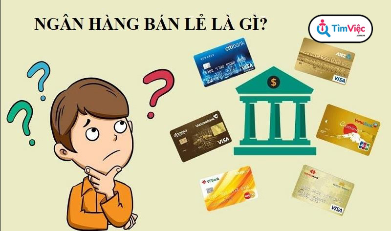 Ngân hàng bán lẻ là gì? Top 3 ngân hàng bán lẻ hàng đầu Việt Nam - Ảnh 1