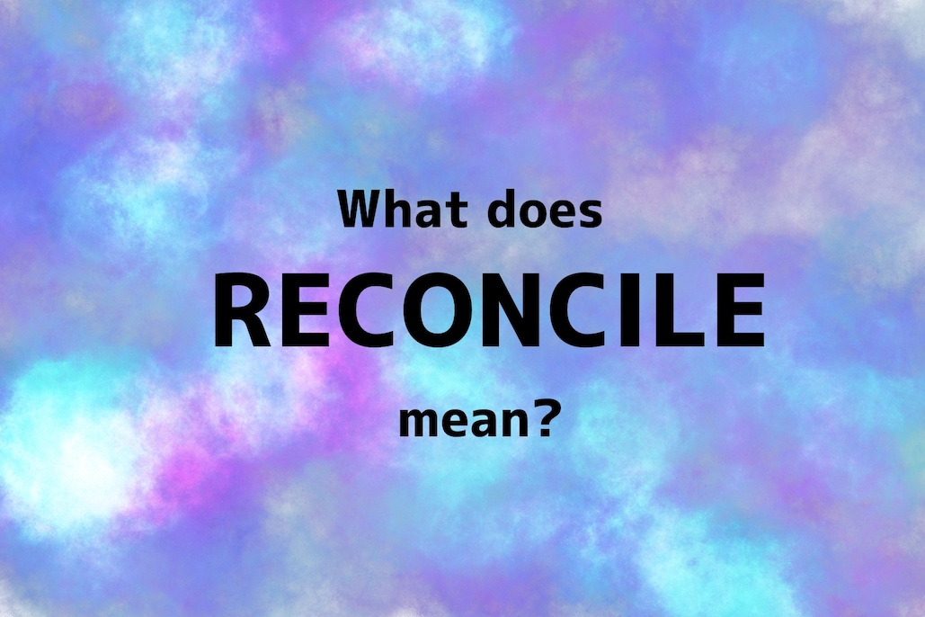 Reconcile là Gì? Khám Phá Ý Nghĩa và Ứng Dụng Trong Kế Toán - Ảnh 1