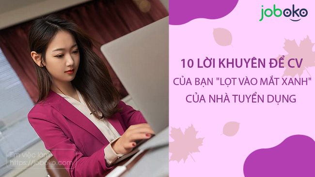 10 B&iacute; Quyết Gi&uacute;p CV Của Bạn G&acirc;y Ấn Tượng Mạnh Với Nh&agrave; Tuyển Dụng - Ảnh 1